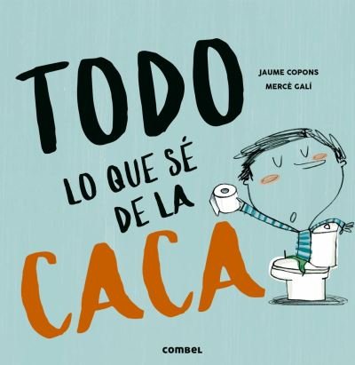 Cover for Jaume Copons · Todo lo que sé de la caca (Hardcover Book) (2019)