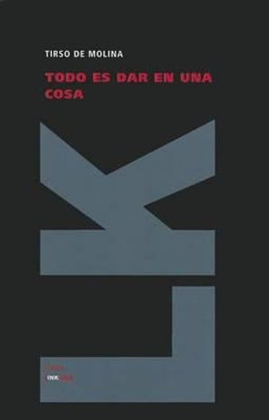 Cover for Tirso De Molina · Todo Es Dar en Una Cosa (Teatro) (Spanish Edition) (Hardcover Book) [Spanish edition] (2011)