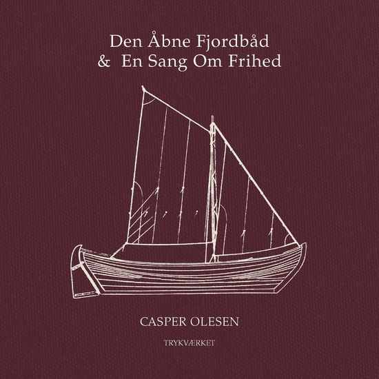 Casper Olesen · Den Åbne Fjordbåd & En Sang om Frihed (Inbunden Bok) [1:a utgåva] (2024)