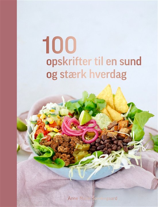 Cover for Anne Marie Søndergaard · 100 opskrifter til en sund og stærk hverdag (Hardcover Book) [1st edition] (2022)