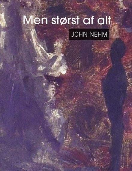 Cover for John Nehm · Men størst af alt (Hardcover Book) [1.º edición] (2010)