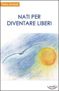 Cover for Pietro Archiati · Nati Per Diventare Liberi (Book)