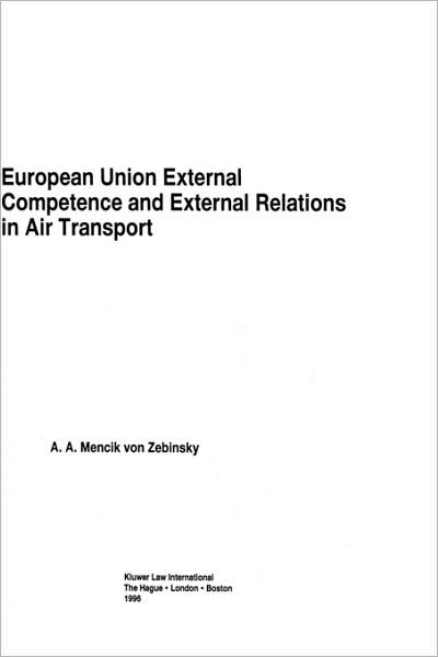 A.A. Mencik Von Zebinsky · European Union External Competence and External Relations in Air Transport (Inbunden Bok) (1996)