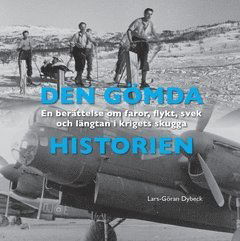 Cover for Lars-Göran Dybeck · Den gömda historien : en berättelse om faror, flykt, svek och längtan i krigets skugga (Book) (2016)