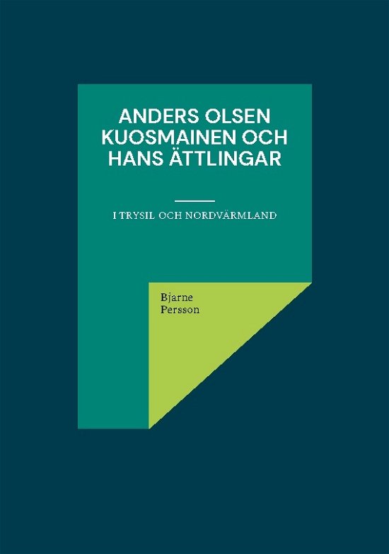Cover for Bjarne Persson · Anders Olsen Kuosmainen och hans ättlingar : i Trysil och Nordvärmland (Book) (2023)