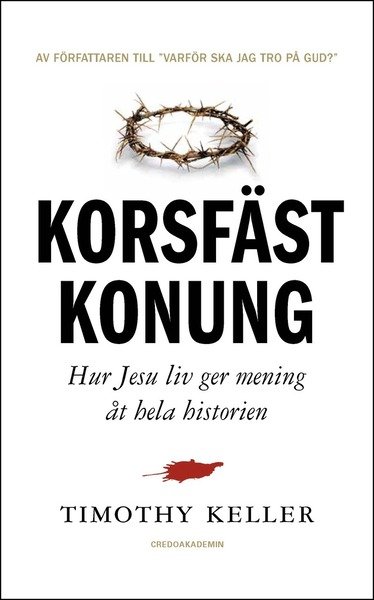 Cover for Timothy Keller · Korsfäst Konung : hur Jesu liv ger mening åt hela historien (Indbundet Bog) (2013)