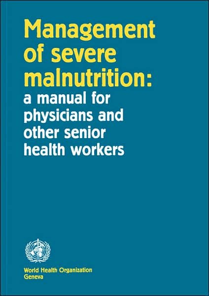 Management of Severe Malnutrition: a Manual for Physicians and Other Senior Health Workers - World Health Organization - Livres - World Health Organization - 9789241545112 - 1999