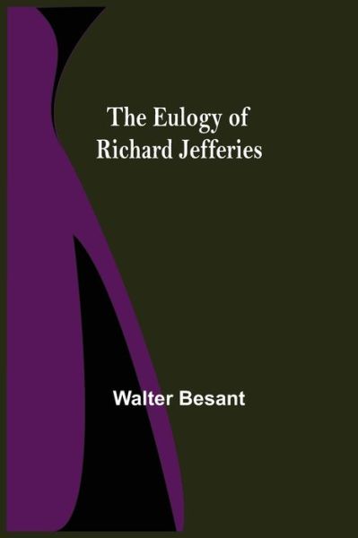 The Eulogy of Richard Jefferies - Walter Besant - Kirjat - Alpha Edition - 9789355114112 - perjantai 24. syyskuuta 2021