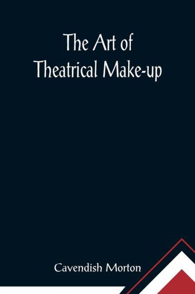 Cover for Cavendish Morton · The Art of Theatrical Make-up (Paperback Book) (2021)