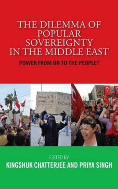 Cover for Kingshuk Chatterjee · The Dilemma of Popular Sovereignty in the Middle East: Power from or to the People? (Hardcover Book) (2014)