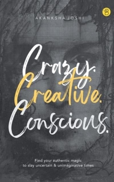 Crazy. Creative. Conscious. - Akanksha Joshi - Böcker - Unknown - 9789393635112 - 30 mars 2022