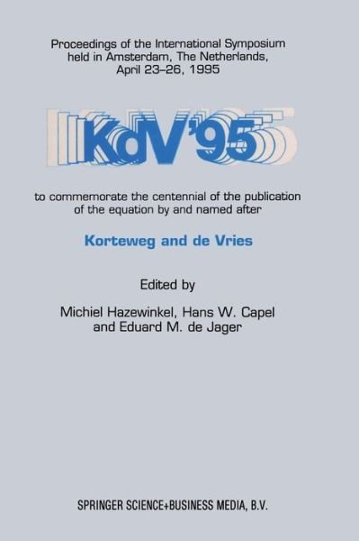 Cover for Michiel Hazewinkel · KdV '95: Proceedings of the International Symposium held in Amsterdam, The Netherlands, April 23-26, 1995, to commemorate the centennial of the publication of the equation by and named after Korteweg and de Vries (Pocketbok) [Softcover reprint of the original 1st ed. 1995 edition] (2012)
