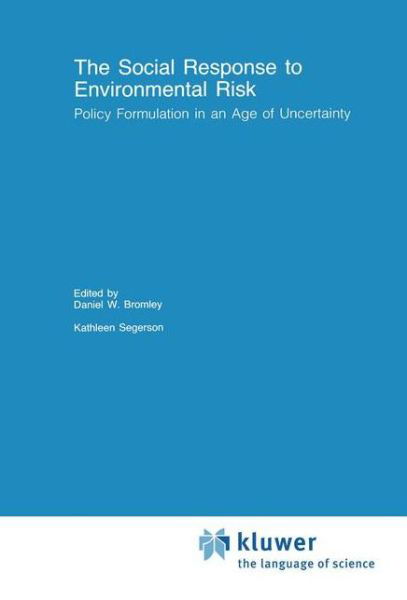 Cover for Daniel W Bromley · The Social Response to Environmental Risk: Policy Formulation in an Age of Uncertainty - Recent Economic Thought (Paperback Book) [Softcover reprint of the original 1st ed. 1992 edition] (2012)