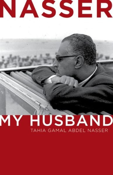 Cover for Tahia Gamal Abdel Nasser · Nasser: My Husband (Gebundenes Buch) (2013)