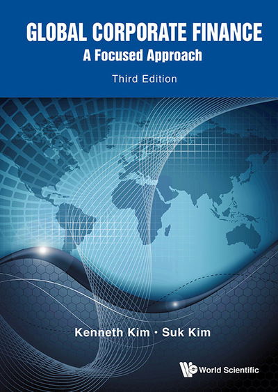 Cover for Kim, Kenneth A (The State Univ Of New York At Buffalo, Usa &amp; Renmin Univ Of China, China) · Global Corporate Finance: A Focused Approach (Hardcover Book) [Third edition] (2019)