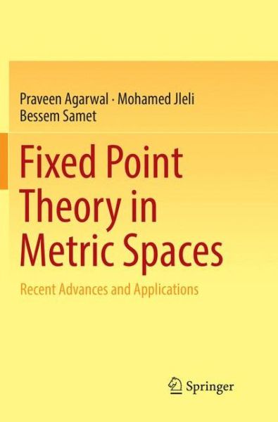 Fixed Point Theory in Metric Spaces - Agarwal - Bøger - Springer Verlag, Singapore - 9789811348112 - 20. december 2018