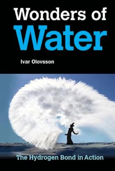 Cover for Olovsson, Ivar (Uppsala Univ, Sweden) · Wonders Of Water: The Hydrogen Bond In Action (Hardcover Book) (2017)