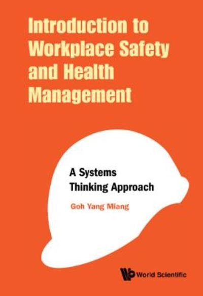 Cover for Goh, Yang Miang (Nus, S'pore) · Introduction To Workplace Safety And Health Management: A Systems Thinking Approach (Hardcover Book) (2018)