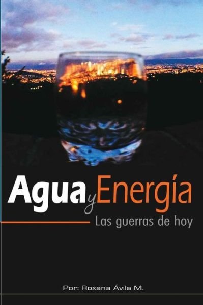 Cover for Roxana Avila M · Agua Y Energia: Las Guerras De Hoy (Pocketbok) (2015)