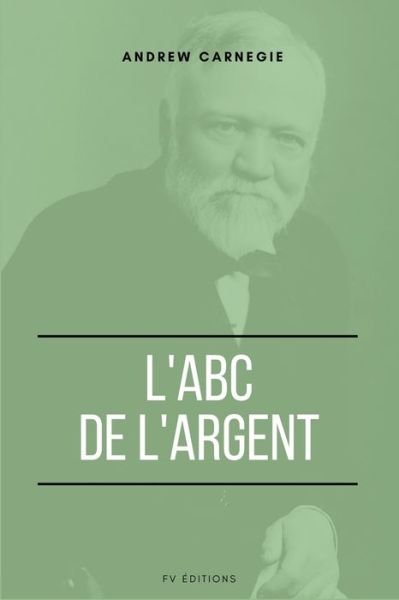 Cover for Andrew Carnegie · L'ABC de l'Argent (Paperback Book) (2021)