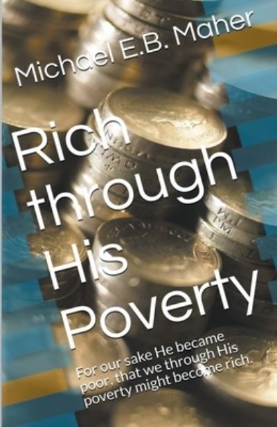 Cover for Michael E B Maher · Rich Through His Poverty (Paperback Book) (2021)