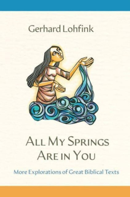 Cover for Gerhard Lohfink · All My Springs Are in You: More Explorations of Great Biblical Texts (Hardcover bog) (2024)