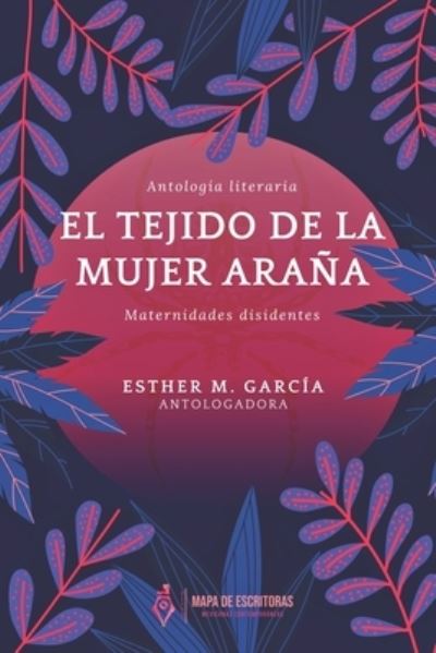 Cover for Esther M Garcia · El tejido de la mujer arana, maternidades disidentes (Paperback Book) (2022)