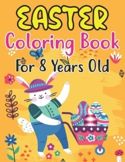 Cover for Anjuman Publishing · Easter Coloring Book For Kids Ages 8: Amazing Easter coloring book for kids Ages 8, Great Gift For Girls &amp; Boys. Fun Simple and Large Print Images Coloring (Paperback Book) (2022)