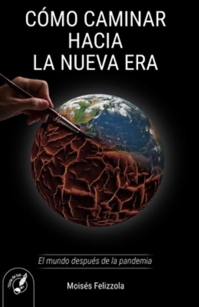 Cover for Moises Felizzola · Como Caminar Hacia La Nueva Era: El mundo despues de la pandemia (Paperback Book) (2021)