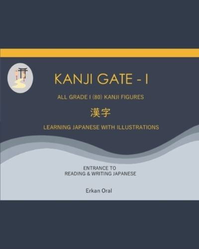 Cover for Erkan Oral · Kanji Gate - I: All Grade I (80) Kanji Figures (Paperback Bog) (2021)