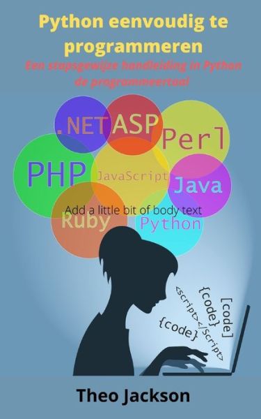 Cover for Theo Jackson · Python eenvoudig te programmeren: Een stapsgewijze handleiding in Python de programmeertaal (Paperback Book) (2021)