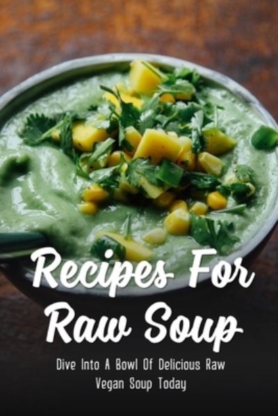 Cover for Lore Mazuo · Recipes For Raw Soup (Paperback Book) (2021)