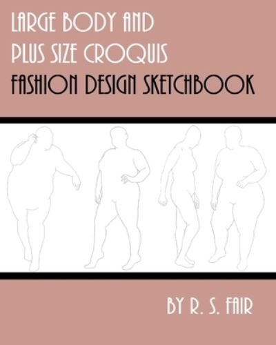 Cover for R S Fair · Large Body and Plus Size Croquis Fashion Design Sketchbook (Pocketbok) (2020)