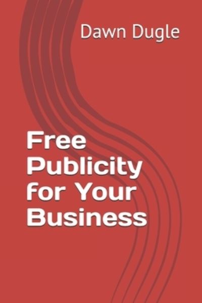 Cover for Dawn Dugle · Free Publicity for Your Business (Paperback Book) (2020)