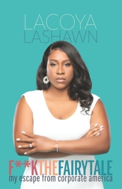 Cover for Lacoya Lashawn · F**k the Fairytale: My Escape From Corporate America (Paperback Book) (2022)