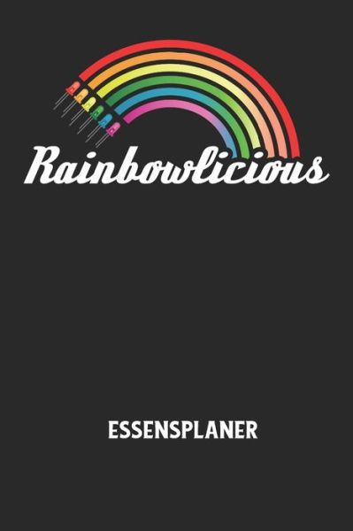 RAINBOWLICIOUS - Essensplaner - Essensplaner Notizbuch - Książki - Independently Published - 9798607598112 - 1 lutego 2020