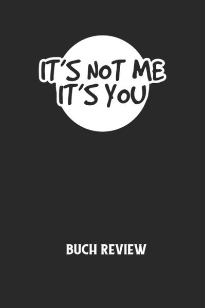 Cover for Buchreview Notizbuch · IT'S NOT ME IT'S YOU - Buch Review (Paperback Book) (2020)