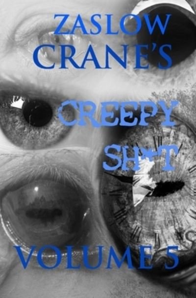 Cover for Zaslow Crane · Creepy Sh*t Volume 5 (Book) (2020)