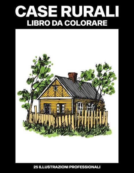Cover for Fiume Rurale Pubblicazioni · Case Rurali Libro da Colorare (Pocketbok) (2020)