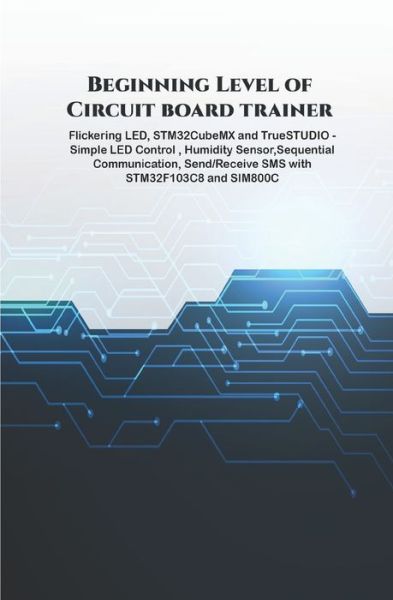 Cover for Anbazhagan K · Beginning Level of Circuit board trainer projects (Paperback Book) (2020)