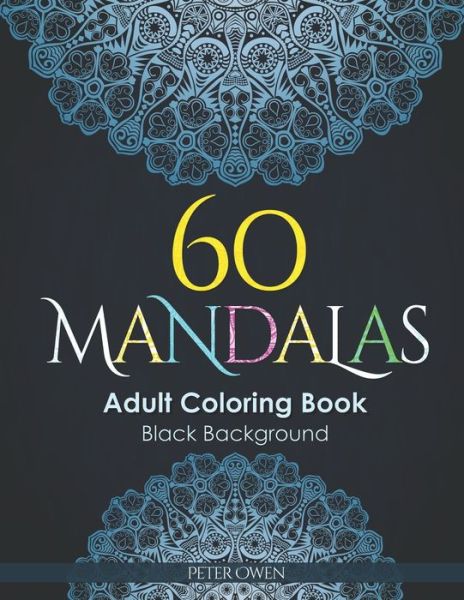 Cover for Peter Owen · 60 Mandalas Coloring Book for Adults I Black Background I (Paperback Book) (2020)