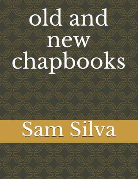 Cover for Sam Silva · Old and New Chapbooks (Paperback Book) (2020)