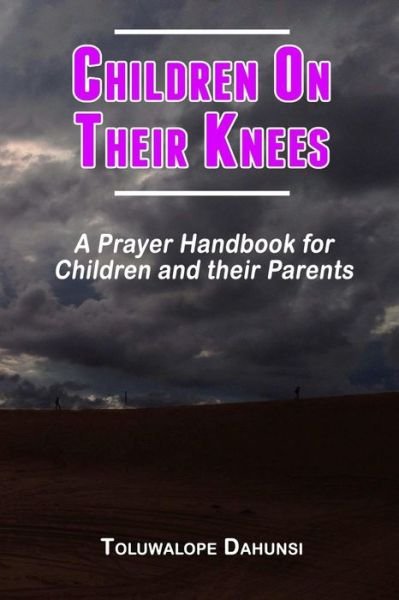 Cover for Toluwalope Dahunsi · Children on Their Knees: A Prayer Handbook for Children and their Parents (Paperback Bog) (2020)