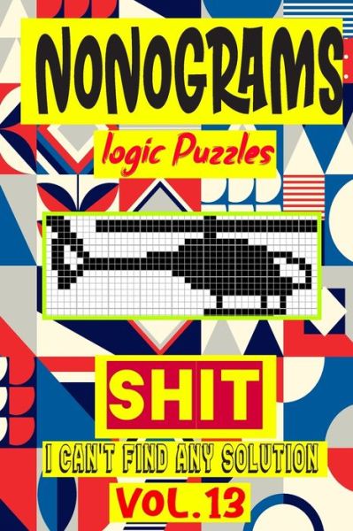 Nonogram logic Puzzle Shit I can't Find Any Solution - N-L-P Logic Puzzles - Livros - Independently Published - 9798679654112 - 26 de agosto de 2020