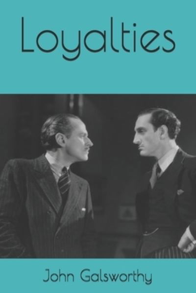 Loyalties - John Galsworthy - Książki - Independently Published - 9798688887112 - 26 stycznia 2021