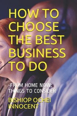 Cover for Bishiop Ochei Innocent · How to Choose the Best Business to Do (Paperback Book) (2020)