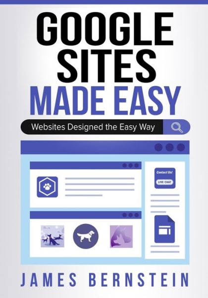 Cover for James Bernstein · Google Sites Made Easy: Websites Designed the Easy Way - Digital Design Made Easy (Taschenbuch) (2021)