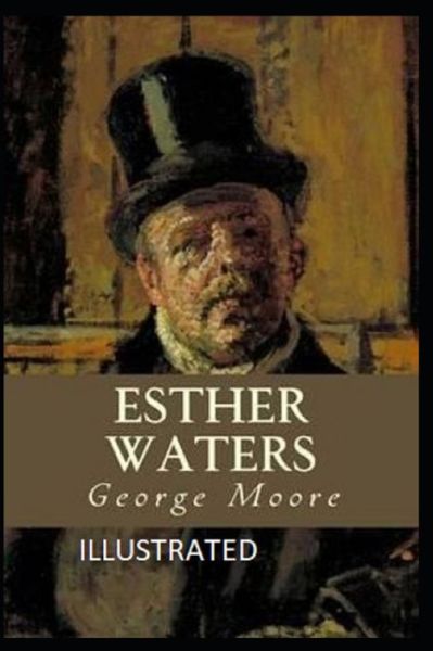 Esther Waters Illustrated - George Moore - Books - Independently Published - 9798732308112 - April 2, 2021