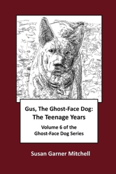 Cover for Susan Garner Mitchell · Gus, The Ghost-Face Dog: The Teenage Years: Volume 6 of The Ghost-Face Dog Series - The Ghost-Face Dog (Taschenbuch) (2021)