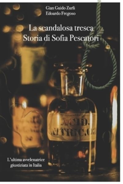 Cover for Edoardo Fregoso · La scandalosa tresca. Storia di Sofia Pescatori: L'ultima avvelenatrice giustiziata in Italia (Paperback Bog) (2018)